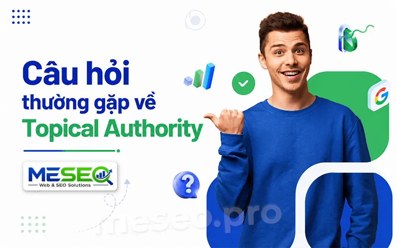 Câu hỏi thường gặp về Topical Authority (FAQ)