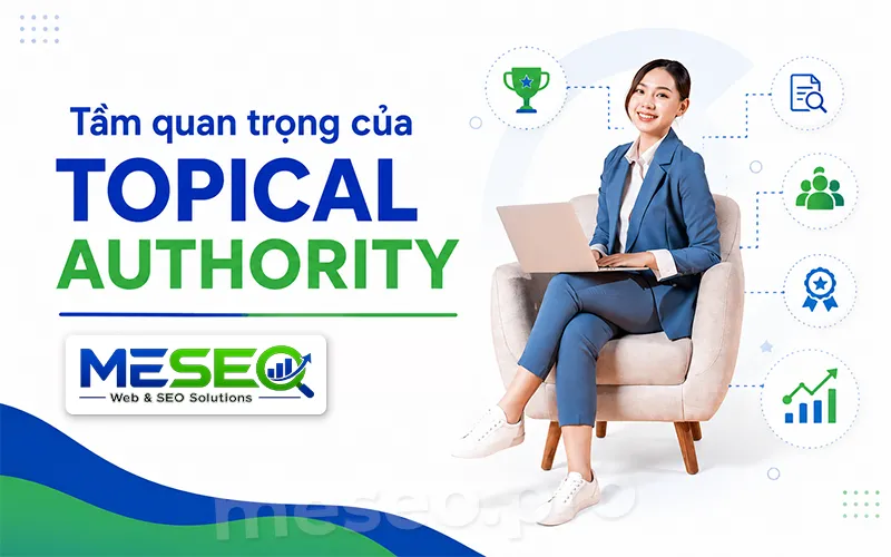 Vì sao Topical Authority rất quan trọng trong SEO?